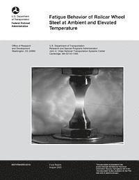 bokomslag Fatigue Behavior of Railcar Wheel Steel at Ambient and Elevated Temperature