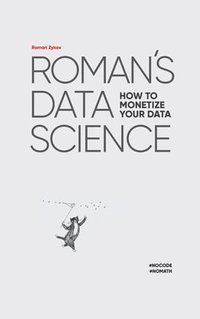 bokomslag Roman's Data Science How to monetize your data