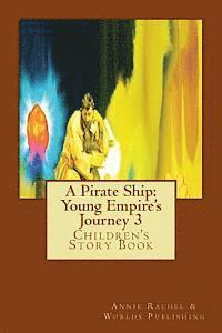 bokomslag A Pirate Ship: Young Empire's Journey 3: Children's Story Book