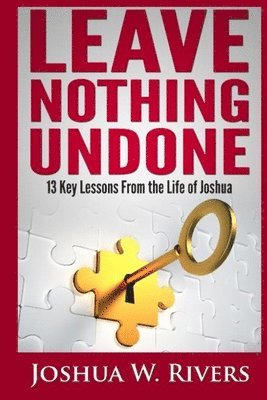 Leave Nothing Undone: 13 Key Lessons from the Life of Joshua 1