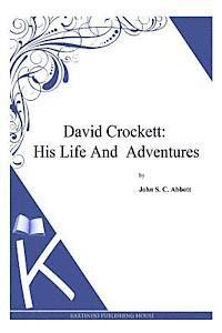 David Crockett: His Life and Adventures