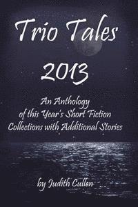 bokomslag Trio Tales 2013: An Anthology of This Year's Short Fiction Collections with Additional Stories