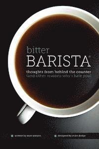 bokomslag Bitter Barista: Thoughts from behind the counter (and other reasons why I hate you)