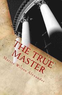 Marcia Batiste Smith Wilson Alexander - The True Master, Häftad