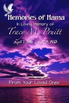 Memories Of Mama: In Loving Memory of Tracy M. Pruitt 1