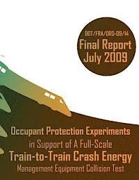 bokomslag Occupant Protection Experiments in Support of A Full-Scale Train-to-Train Crash Energy Management Equipment Collision Test