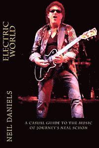 Neil Daniels - Electric World - A Casual Guide To The Music Of Journey's Neal Schon, Häftad