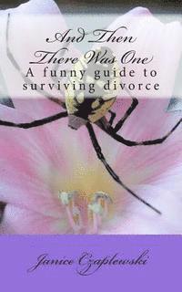 And Then There Was One: A funny guide to surviving divorce 1