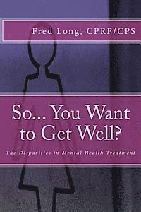 bokomslag So... You Want to Get Well?: The Disparities in Mental Health Treatment