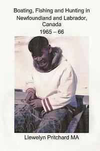 Llewelyn Pritchard - Boating, Fishing and Hunting in Newfoundland and Labrador, Canada 1965 - 66, Häftad