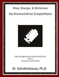 bokomslag Hitze, Energie, & Glühbirnen: Die Wissenschaft der Energieeffizienz: Daten & Diagramme für Wissenschaft Labor: Band 1