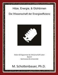 bokomslag Hitze, Energie, & Glühbirnen: Die Wissenschaft der Energieeffizienz: Daten & Diagramme für Wissenschaft Labor: Band 2