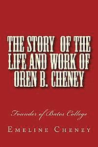 bokomslag The Story of the Life and Work of Oren B. Cheney: Founder of Bates College