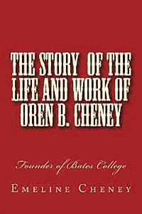 Emeline Burlingame Cheney, Alton E. Loveless - The Story of the Life and Work of Oren B. Cheney: Founder of Bates College, Häftad