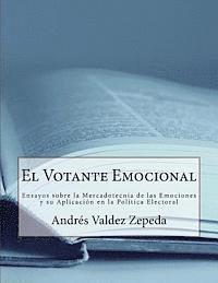 bokomslag El Votante Emocional: Ensayos Sobre La Mercadotecnia de Las Emociones Y Su Aplicación En La Política Electoral