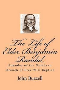 bokomslag The Life of Elder Benjamin Randal: Founder of the Northern Branch of Free Will Baptist