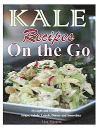 Lisa Merrita - Kale Recipes on the GO: 50 Light and Healthy Recipes Soups, Salads, Lunch, Dinner and Smoothies, Häftad