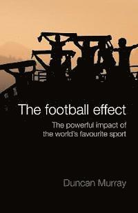bokomslag The football effect: The powerful impact of the world's most popular sport