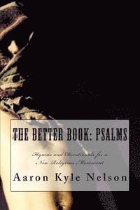 Aaron Kyle Nelson - The Better Book: Psalms: Hymns and Devotionals for a New Religious Movement, Häftad