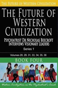 bokomslag The Future of Western Civilization Series 1 Book 4: Psychiatrist Dr Nicholas Beecroft Interviews Visionary Leaders