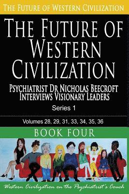 The Future of Western Civilization Series 1 Book 4: Psychiatrist Dr Nicholas Beecroft Interviews Visionary Leaders 1