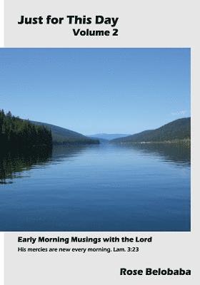 Just for this Day Volume 2: Early Morning Musings with the Lord 1