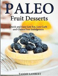 bokomslag Paleo Fruit Desserts: Quick and Easy Low Fat, Low Carb and Gluten Free Indulgenc