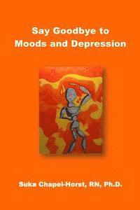 bokomslag Say Goodbye to Moods and Depression