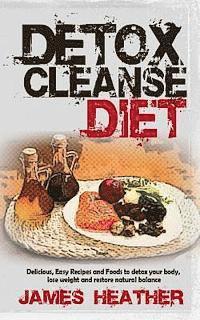 bokomslag Detox Cleanse Diet: Delicious, Easy Recipes and Foods to Detox Your Body, Lose Weight and Restore Natural Balance
