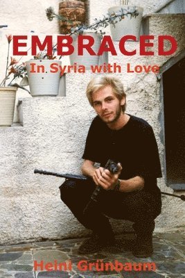 bokomslag EMBRACED - In Syria with Love