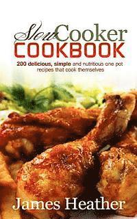 bokomslag Slow Cooker Cookbook: 200 Delicious, Simple and Nutritious One Pot Recipes That Cook Themselves
