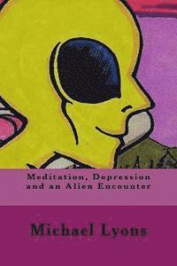 bokomslag Meditation, Depression and an Alien Encounter