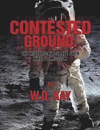 W. D. Kay - Contested Ground: The Historical Debate Over NASA's Mission, Häftad