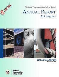 bokomslag National Transportation Safety Board Annual Report to Congress: 2010 Annual Report