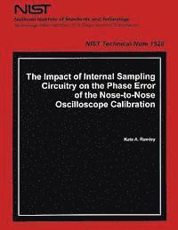 The Impact of Internal Sampling Circuitry on the Phase Error of the Nose to Nose Oscilloscope Calibration 1