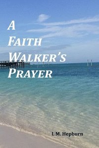bokomslag A Faith Walker's Prayer