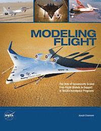 bokomslag Modeling Flight: The Role of Dynamically Scaled Free-Flight Models in Support of NASA's Aerospace Programs