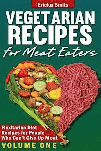 bokomslag Vegetarian Recipes for Meat Eaters: Flexitarian Diet Recipes for People Who Can't Give Up Meat