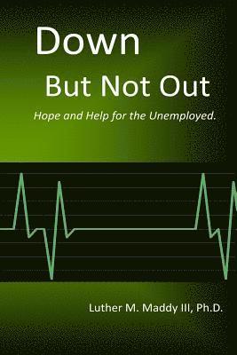 bokomslag Down But Not Out: Hope and Help for the Unemployed