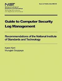 Guide to Computer Security Log Management: Recommendations of the National Institute of Standards and Technology 1