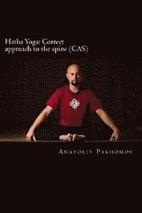 bokomslag Hatha Yoga: Correct approach to the spine (CAS): Author provides conclusive proof that it is necessary to use conscious approach t