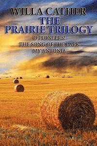 bokomslag The Prairie Trilogy: O Pioneers!/The Song of the Lark/My Antonia