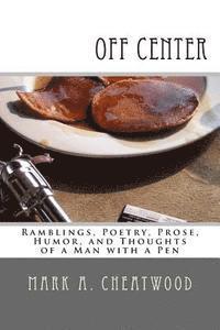 bokomslag off center: Ramblings, Poetry, Prose, Humor, and Thoughts of a Man with a Pen