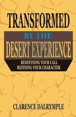Transformed by the Desert Experience: Redefining Your Call and Refining Your Character 1