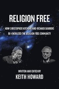 bokomslag Religion Free: How Christopher Hitchens and Richard Dawkins re-energized the Religion Free Community