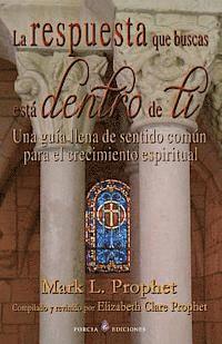 La respuesta que buscas esta dentro de ti: Una guia llena de sentido comun para el crecimiento espiritual