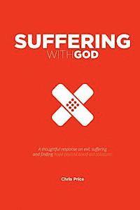 bokomslag Suffering With God: A thoughtful reflection on evil, suffering and finding hope beyond band-aid solutions