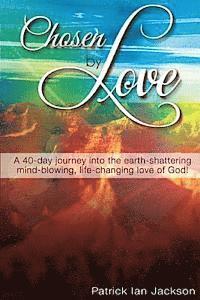 bokomslag Chosen By Love: A 40-day journey into the earth-shattering, mind-blowing, life-changing love of God!