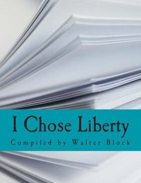 bokomslag I Chose Liberty (Large Print Edition): Autobiographies of Contemporary Libertarians