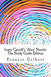 bokomslag Lewis Carroll's Alice Novels: The Study Guide Edition: Complete text & integrated study guide